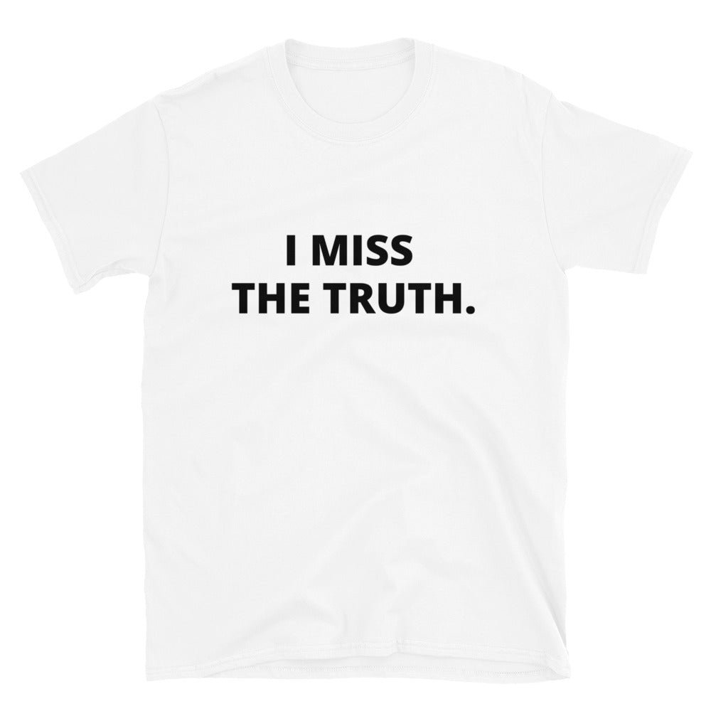 I miss the truth - Short-Sleeve Unisex T-Shirt