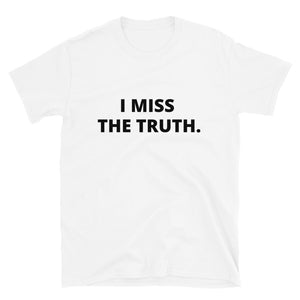 I miss the truth - Short-Sleeve Unisex T-Shirt