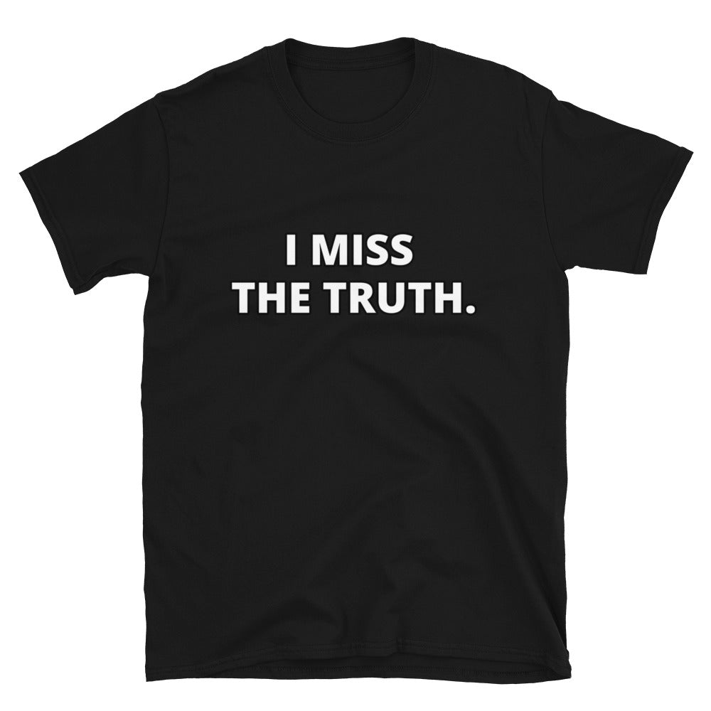 I miss the truth - Short-Sleeve Unisex T-Shirt