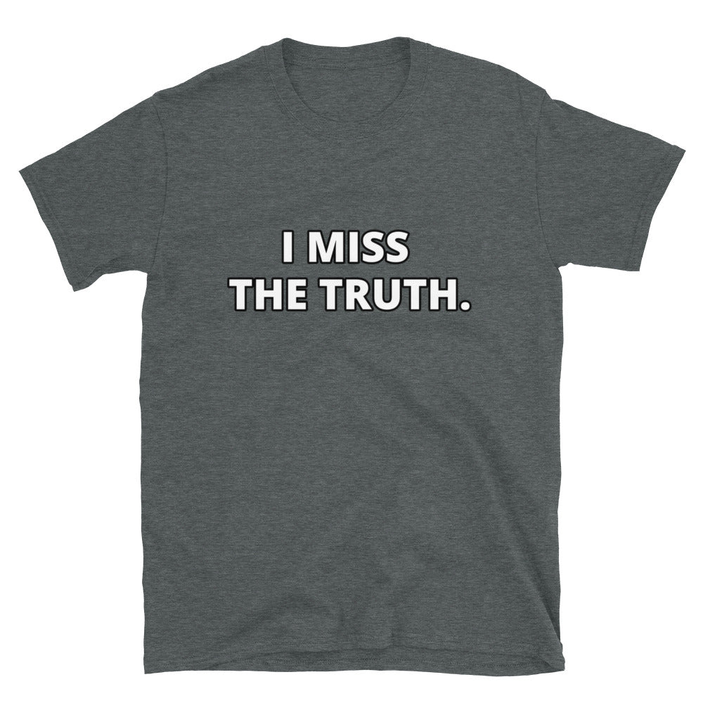 I miss the truth - Short-Sleeve Unisex T-Shirt