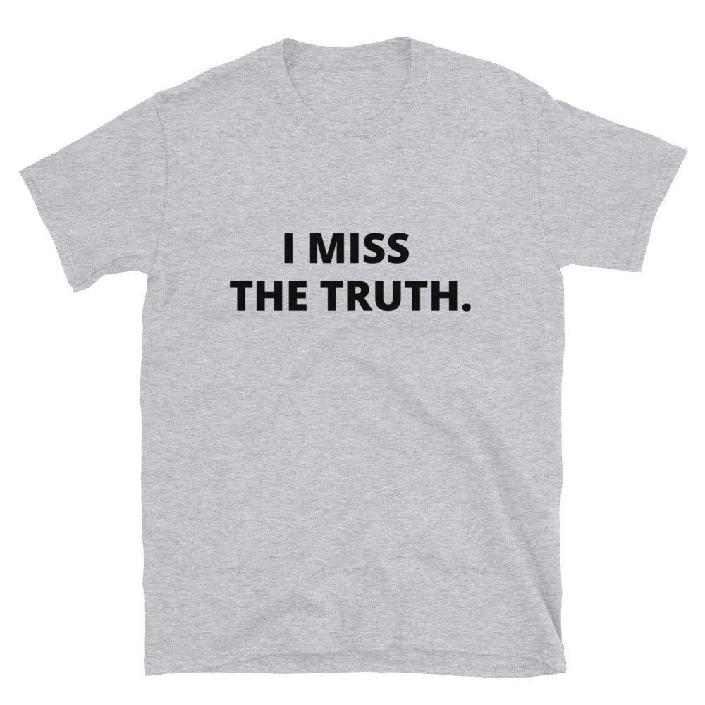 I miss the truth - Short-Sleeve Unisex T-Shirt